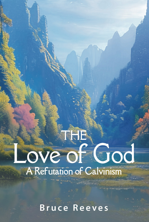 "The Love of God: A Refutation of Calvinism"